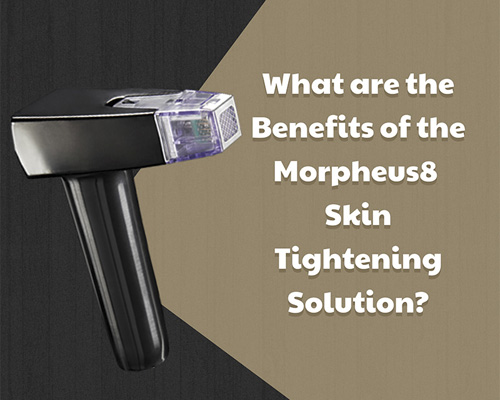 What are the Benefits of the Morpheus8 Skin Tightening Solution?