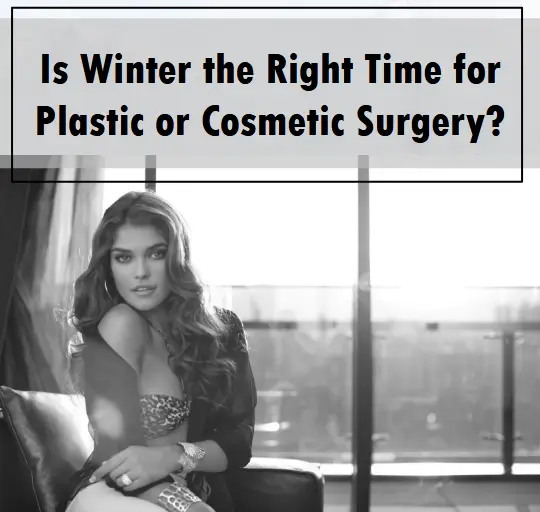 Is Winter the Right Time for<br />
Plastic or Cosmetic Surgery?